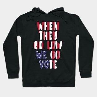 When They Go Low We Go Vote Election Midterms Hoodie